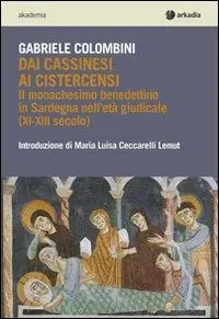 Nuovo Arrivo Dai cassinesi ai cistercensi. Il monachesimo benedettino in Sardegna nell‘età giudicale (XI-XIII secolo)