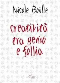 Creatività tra genio e follia. Segno e scrittura contributi dell‘indagine grafologica per una psicologia dell‘arte Nuovo Arrivo