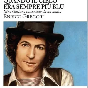 Pagamento Sicuro Quando il cielo era sempre più blu. Rino Gaetano raccontato da un amico