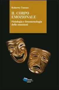 Il corpo emozionale. Fisiologia e fenomenologia delle emozioni Esclusivo