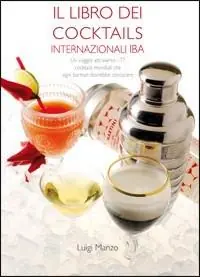 Vendita Finale Il libro dei cocktails internazionali IBA. Un viaggio attraverso 77 cocktails mondiali che ogni barman dovrebbe conoscere