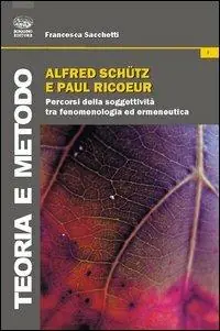 Alfred Schutz e Paul Ricoeur. Percorsi della soggettività tra fenomenologia ed ermeneutica Acquista Ora