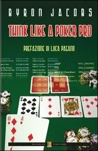 Prezzo Scontato Think like a poker pro. Come studiare, pianificare e giocare a hold‘em da professionista