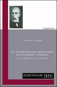 La «democrazia cristiana» in Giuseppe Toniolo. Un progetto etico-sociale Ordina Subito
