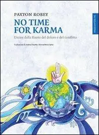 Ultimissimo Modello No time for karma. Uscire dalla ruota del dolore e del conflitto