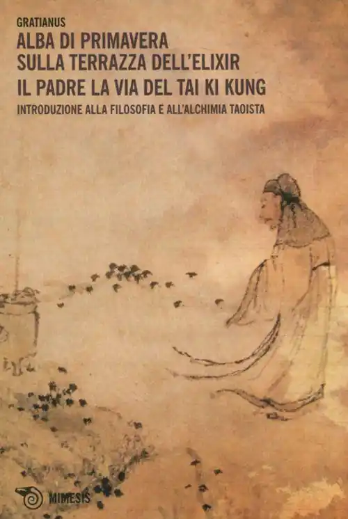 Alba di primavera sulla terrazza dell‘Elixir. Il padre. La via del Tai Ki Kung. Introduzione alla filosofia e all‘alchimia taoista Offerta