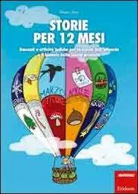 Storie per 12 mesi. Racconti e attività ludiche per la scuola dell‘infanzia e il biennio della scuola primaria Offerta Speciale