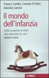 Sconto Il mondo dell‘infanzia. Dalla scoperta al mito alla relazione di cura. Autori e testi