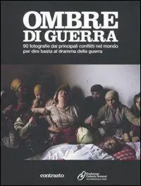 Ombre di guerra. 90 fotografie dai principali conflitti nel mondo per dire basta al dramma della guerra. Ediz. illustrata Offerta Lampo