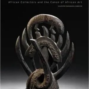 Professionale Making history. African collectors and the canon of African art. Ediz. illustrata