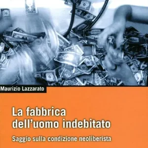 Offerta Lampo La fabbrica dell‘uomo indebitato. Saggio sulla condizione neoliberista