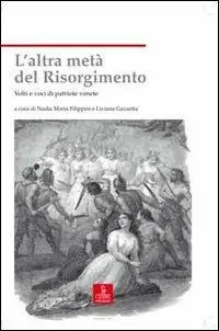 L‘altra metà del Risorgimento. Volti e voci di patriote venete Sconto