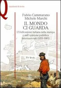Popolare Il mondo ci guarda. L‘unificazione italiana nella stampa e nell‘opinione pubblica internazionali (1859-1861)