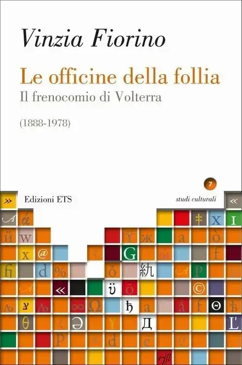 Le officine della follia. Il frenocomio di Volterra (1888-1978) Offerta Del Giorno