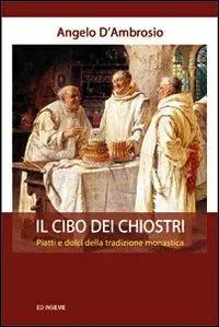 Offerta Del Giorno Il cibo dei chiostri. Piatti e dolci della tradizione monastica