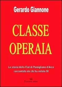 Più Venduto Classe operia. La storia della Fiat di Pomigliano d‘Arco raccontata da chi ha votato SI