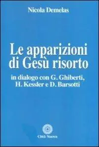 Le apparizioni di Gesù risorto. In dialogo con G. Ghiberti, H. Kessler e D. Barsotti Nuovo Arrivo