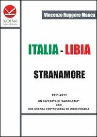 Italia-Libia. Stranamore. 1911-2011 un rapporto di «amore-odio» con una guerra controversa ed indecifrabile Offerta Speciale