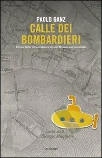 Calle dei bombardieri. Piccole storie (stra)ordinarie in una Venezia mai raccontata Super Prezzo