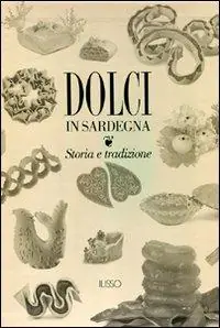 Must-Have Dolci in Sardegna. Storia e tradizione. Ediz. illustrata