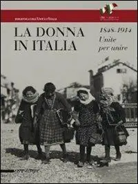 Soddisfatti O Rimborsati La donna in Italia 1848-1914. Unite per unire. Catalogo della mostra (Milano, 28 ottobre 2011-29 gennaio 2012). Ediz. illustrata