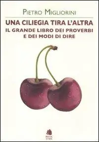 Compra Online Una ciliegia tira l‘altra. Il grande libro dei proverbi e dei modi di dire