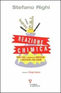 Reazione chimica. Renato Ugo e l‘avventura della Montedison da Giulio Natta a Raul Gardini Non Perdere