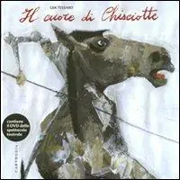Il cuore di Chisciotte. Ediz. illustrata. Con DVD Economico