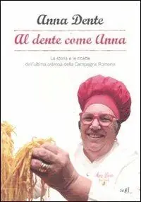 Al dente come Anna. La storia e le ricette dell‘ultima ostessa della campagna romana Vendita Finale