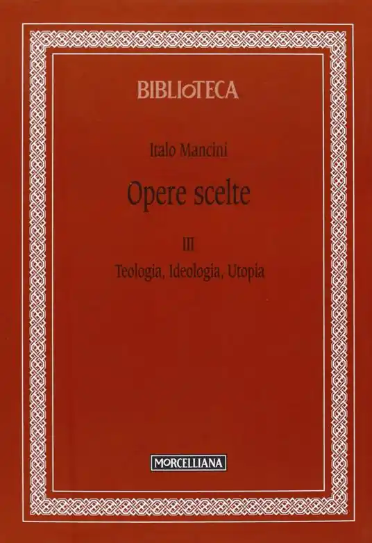 Opere scelte. Vol. 3 Teologia, ideologia, utopia Ultima Occasione