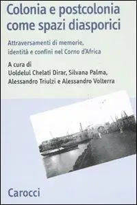 Bestseller Colonia e postcolonia come spazi diasporici. Attraversamenti di memorie, identità e confini nel Corno d‘Africa
