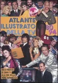 Atlante illustrato della TV ‘80-94. Dalla nascita di Canale 5 alla fine della Prima Repubblica. Ediz. illustrata Compra Adesso