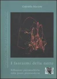 I fantasmi della notte. Riflessioni psicoanalitiche sulle paure postmoderne Offerta Lampo