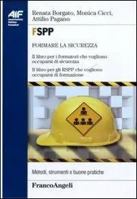 FSPP. Il libro per i formatori che vogliono occuparsi di sicurezza. Il libro per gli RSPP che vogliono occuparsi di formazione Solo Oggi