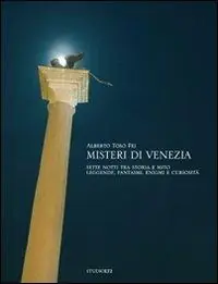 Solo Oggi Misteri di Venezia. Sette notti tra storia e mito. Leggende, fantasmi, enigmi e curiosità