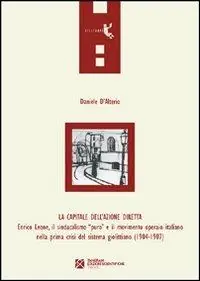La capitale dell‘azione diretta. Enrico Leone, il sindacalismo «puro» e il movimento operaio italiano nella prima crisi del sistema giolittiano (1904-1907) Prezzo Scontato