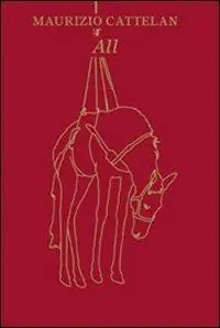 Cattelan. Tutto. All. Ediz. bilingue Non Perdere