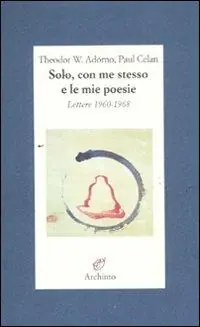 Nuova Collezione Solo, con me stesso e le mie poesie. Lettere 1960-1968