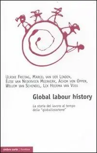 Saldi Global labour history. La storia del lavoro al tempo della «globalizzazione»