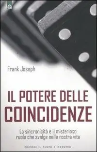 Il potere delle coincidenze. La sincronicità e il misterioso ruolo che svolge nella nostra vita A Buon Prezzo