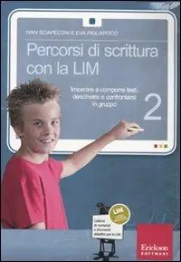 Percorsi di scrittura con la LIM 2. Imparare a comporre testi, descrivere e confrontarsi in gruppo. Con CD-ROM Direttamente Dal Produttore