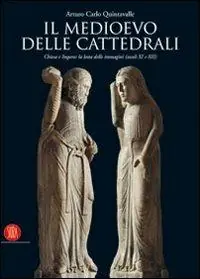 Il Medioevo delle cattedrali. Chiesa e Impero la lotta delle immagini (secoli XI e XII). Ediz. illustrata Prezzo Di Fabbrica