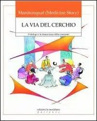 La via del cerchio. Il dialogo e la democrazia della comunità Compra Oggi Stesso