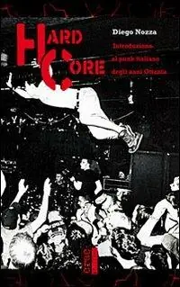 Offerta Del Giorno Hard core. Introduzione al punk italiano degli anni Ottanta