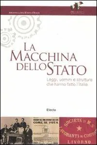La macchina dello Stato. Leggi, uomini e strutture che hanno fatto l‘Italia. Catalogo della mostra (Roma, 22 settembre 2011-16 marzo 2012). Ediz. illustrata Must-Have