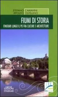 Fiumi di storia. Itinerari lungo il Po fra culture e architetture Promo Stagionale