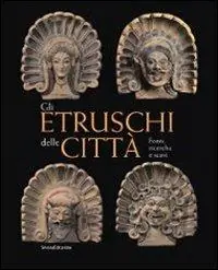 Gli etruschi e gli scavi in Toscana nel Risorgimento. I lavori della società Colombaria tra il 1858 e il 1866. Ediz. illustrata A Buon Prezzo