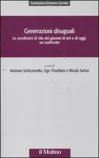 Generazioni disuguali. Le condizioni di vita dei giovani di ieri e di oggi un confronto Compra Oggi Stesso