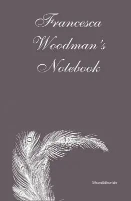 Francesca Woodman‘s notebook. Ediz. illustrata Professionale