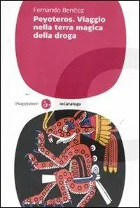 Offerta Speciale Peyoteros. Viaggio nella terra magica della droga